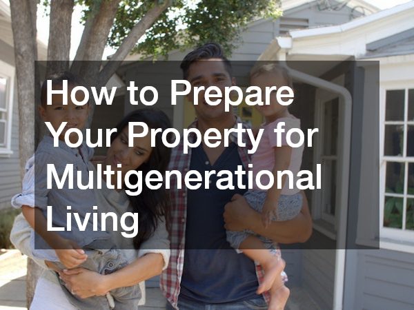 How to Prepare Your Property for Multigenerational Living