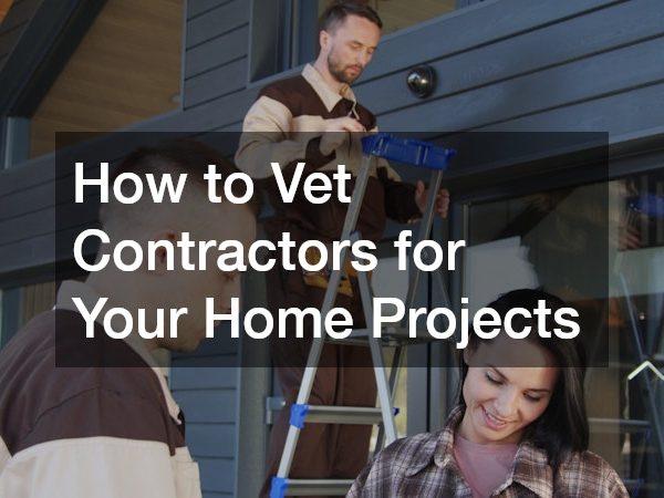 How to Vet Contractors for Your Home Projects