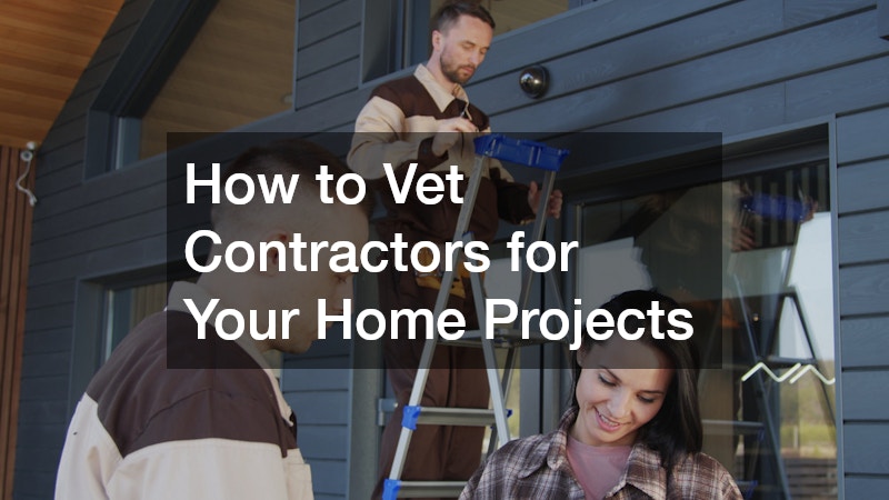 How to Vet Contractors for Your Home Projects